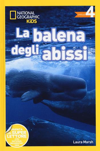 Balene. Livello 4. Ediz. a colori - Laura Marsh - Libro White Star 2018, National Geographic Kids | Libraccio.it