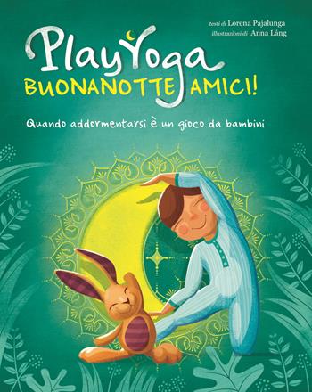 Play yoga. Buonanotte amici! Quando addormentarsi è un gioco da bambini - Lorena Valentina Pajalunga - Libro White Star 2018, White Star Kids | Libraccio.it