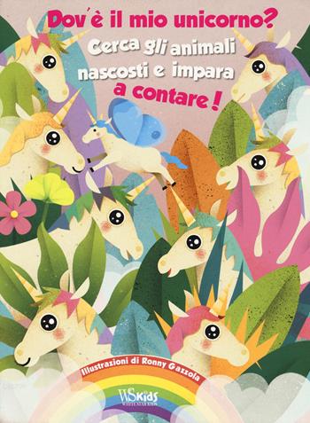 Dov'è il mio unicorno? Cerca gli animali nascosti e impara a contare! Ediz. a colori - Ronny Gazzola - Libro White Star 2018, White Star Kids | Libraccio.it