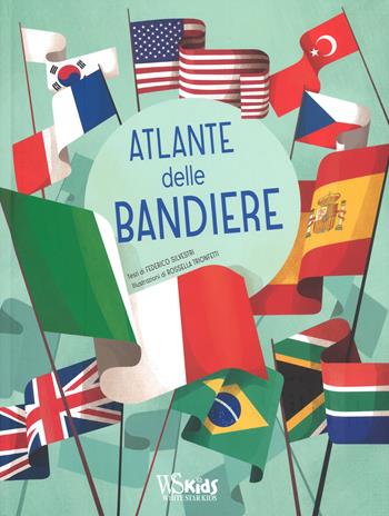 Atlante delle bandiere - Federico Silvestri - Libro White Star 2018, White Star Kids | Libraccio.it