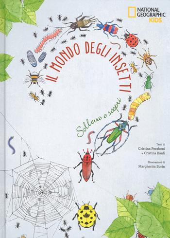 Il mondo degli insetti. Solleva e scopri - Cristina Peraboni, Cristina Banfi - Libro White Star 2018, National Geographic Kids | Libraccio.it