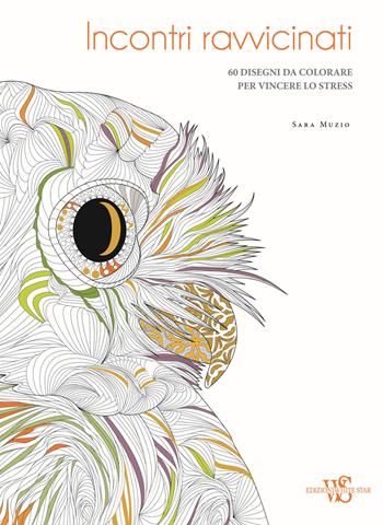 Incontri ravvicinati. 60 disegni da colorare per vincere lo stress - Sara Muzio - Libro White Star 2018, Hobby e sport | Libraccio.it