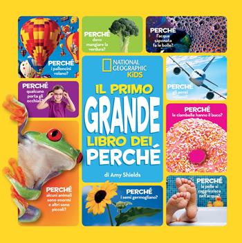 Il primo grande libro dei perché - Amy Shields - Libro White Star 2018, National Geographic Kids | Libraccio.it