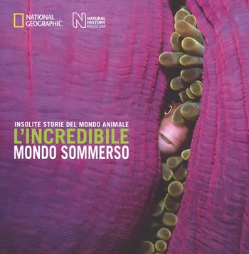 L'incredibile mondo sommerso. Insolite storie del mondo animale. Ediz. a colori - Rosamund Kidman Cox - Libro White Star 2018 | Libraccio.it