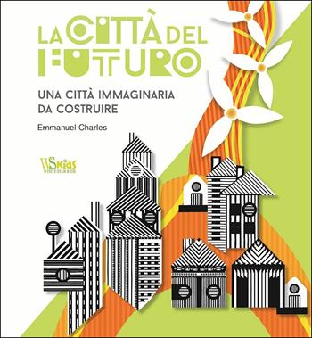 La città del futuro. Una città immaginaria da costruire - Emmanuel Charles - Libro White Star 2018, White Star Kids | Libraccio.it