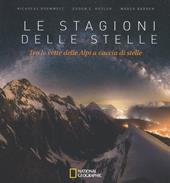Le stagioni delle stelle. Tra le vette delle Alpi a caccia di stelle. Ediz. a colori