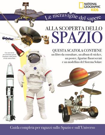 Alla scoperta dello spazio. Le meraviglie del sapere. Ediz. a colori. Con gadget  - Libro White Star 2018, National Geographic Kids | Libraccio.it