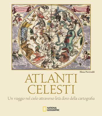 Atlanti celesti. Un viaggio nel cielo attraverso l'età d'oro della cartografia. Ediz. a colori - Elena Percivaldi - Libro White Star 2018, Arte e archeologia | Libraccio.it