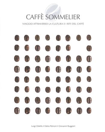 Caffé sommelier. Viaggio attraverso la cultura e i riti del caffè. Ediz. a colori - Luigi Odelli, Giovanni Ruggieri - Libro White Star 2018, Cucina | Libraccio.it
