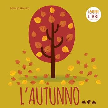 L'autunno. I minilibri. Ediz. a colori - Agnese Baruzzi - Libro White Star 2018, Ragazzi 0-5 | Libraccio.it