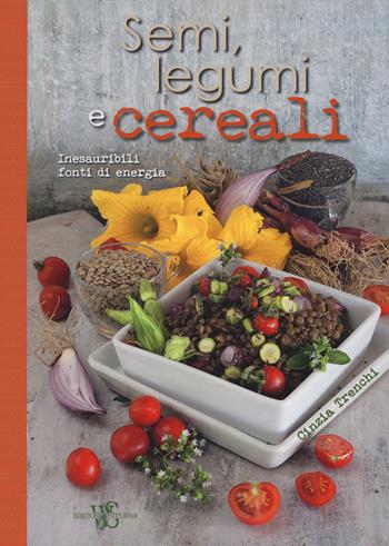 Semi, legumi e cereali. Inesauribili fonti di energia - Cinzia Trenchi - Libro White Star 2018, Cucina | Libraccio.it