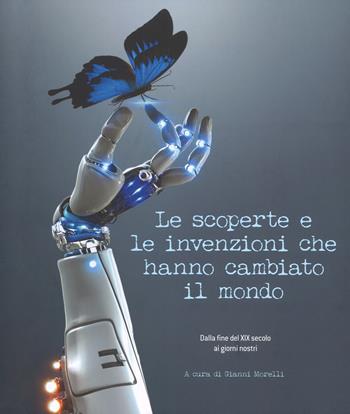 Le scoperte e le invenzioni che hanno cambiato il mondo. Dalla fine del XIX secolo ai giorni nostri. Ediz. a colori  - Libro White Star 2018 | Libraccio.it
