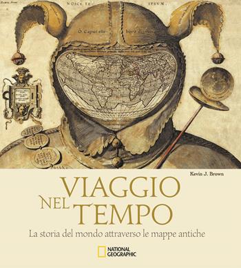 Viaggio nel tempo. La storia del mondo attraverso le mappe antiche. Ediz. illustrata - Kevin J. Brown - Libro White Star 2018, Fotografia | Libraccio.it