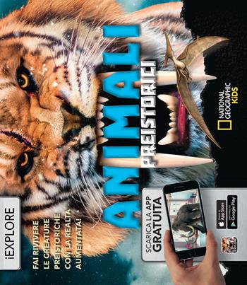 Animali preistorici. Fai rivivere le creature preistoriche con la realtà aumentata! iExplore. Ediz. a colori. Con app - Camilla de La Bédoyère - Libro White Star 2018, National Geographic Kids | Libraccio.it