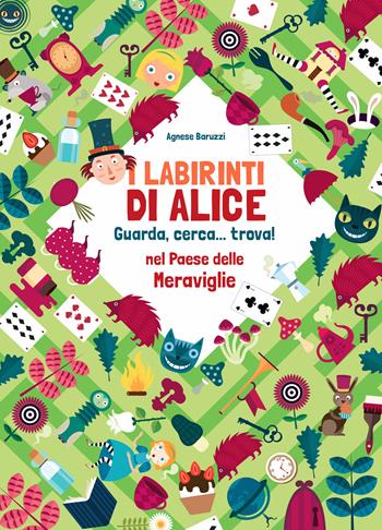 I labirinti di Alice. Guarda, cerca... trova! Nel paese delle meraviglie. Ediz. a colori - Agnese Baruzzi - Libro White Star 2018, White Star Kids | Libraccio.it