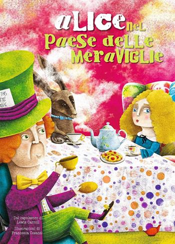Alice nel paese delle meraviglie da Lewis Carroll. Ediz. a colori - Francesca Cosanti - Libro White Star 2018, White Star Kids | Libraccio.it
