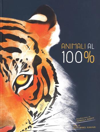 Animali al 100%. Ediz. a colori - Rita Mabel Schiavo - Libro White Star 2018 | Libraccio.it