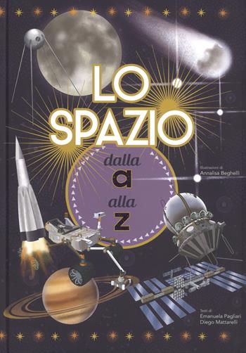 Lo spazio dalla A alla Z. Ediz. a colori - Emanuela Pagliari, Diego Mattarelli - Libro White Star 2018, White Star Kids | Libraccio.it