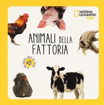 Animali della fattoria. Libro sonoro. Ediz. a colori  - Libro White Star 2018, National Geographic Kids | Libraccio.it