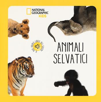 Animali selvatici. Libro sonoro. Ediz. a colori  - Libro White Star 2018, National Geographic Kids | Libraccio.it