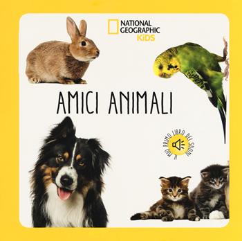 Amici animali. Libro sonoro. Ediz. a colori  - Libro White Star 2018, National Geographic Kids | Libraccio.it