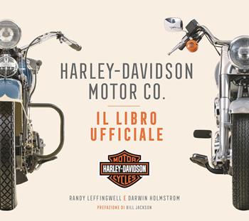 Harley-Davidson Motor & Co. Il libro ufficiale. Ediz. a colori - Randy Leffingwell, Darwin Holmstrom - Libro White Star 2018 | Libraccio.it