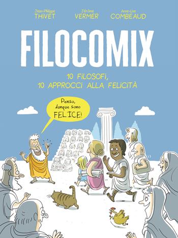 Filocomix. 10 filosofi, 10 approcci alla felicità - Jean-Philippe Thivet, Jérôme Vermer - Libro White Star 2018 | Libraccio.it