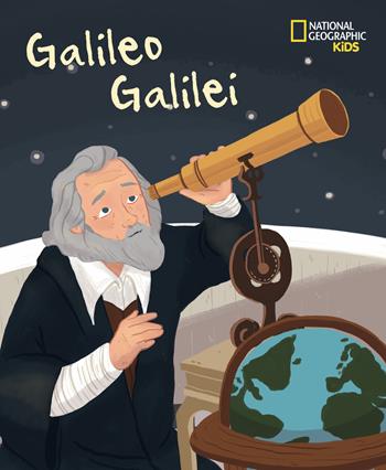 Galileo Galilei. Ediz. a colori - Jane Kent - Libro White Star 2018, National Geographic Kids | Libraccio.it