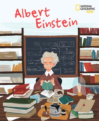 Albert Einstein. Ediz. a colori - Jane Kent - Libro White Star 2018, National Geographic Kids | Libraccio.it