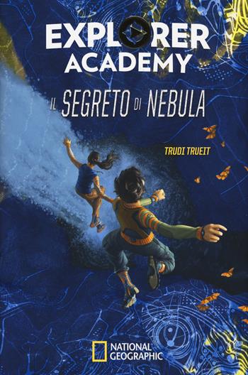 Il segreto di Nebula. Explorer Academy. Vol. 1 - Trudi Trueit - Libro White Star 2018 | Libraccio.it