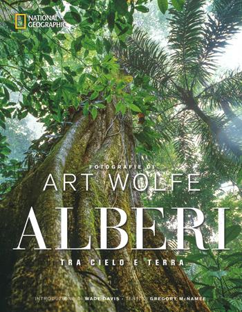 Alberi tra cielo e terra. Ediz. a colori - Art Wolfe, Gregory McNamee - Libro White Star 2018, Fotografia | Libraccio.it