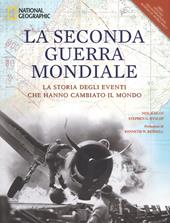 La seconda guerra mondiale. La storia degli eventi che hanno cambiato il mondo. Ediz. illustrata