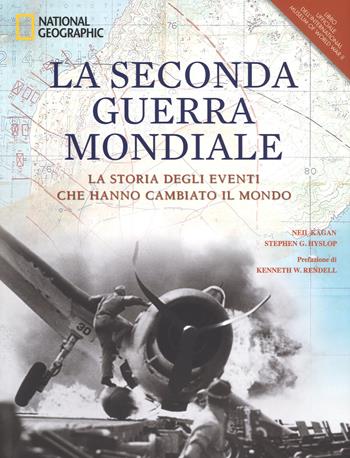 La seconda guerra mondiale. La storia degli eventi che hanno cambiato il mondo. Ediz. illustrata - Niel Kagan, Staphen G. Hyslop - Libro White Star 2018 | Libraccio.it