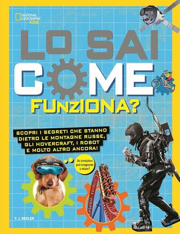 Lo sai come funziona? - T. J. Resler - Libro White Star 2018, White Star Kids | Libraccio.it