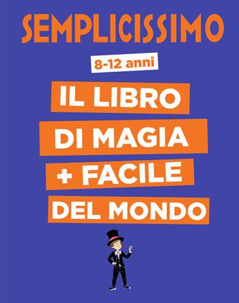 Semplicissimo. Il libro di magia + facile del mondo - H. Alex - Libro White Star 2019, White Star Kids | Libraccio.it