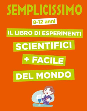 Semplicissimo. Il libro di esperimenti scientifici + facile del mondo - Nathalie Barde, Colonel Moutarde - Libro White Star 2019 | Libraccio.it