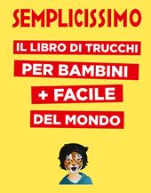 Semplicissimo. Il libro di trucchi per bambini + facile del mondo