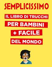 Semplicissimo. Il libro di trucchi per bambini + facile del mondo