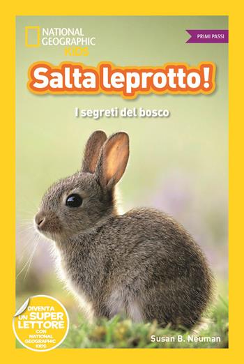 Salta leprotto! I segreti del bosco. Primi passi. Diventa un super lettore. Ediz. a colori - Susan B. Neuman - Libro White Star 2019, National Geographic Kids | Libraccio.it