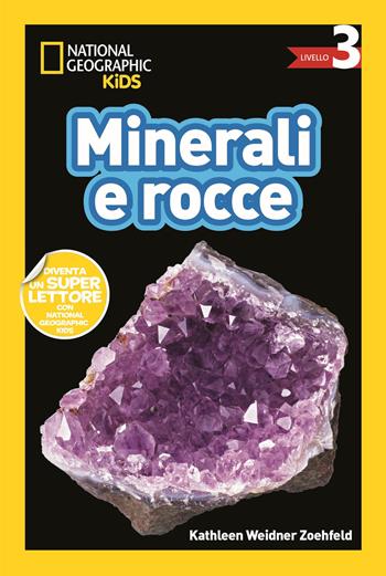 Minerali e rocce. Livello 3. Diventa un super lettore - Kathleen Weidner Zoehfeld - Libro White Star 2019, National Geographic Kids | Libraccio.it