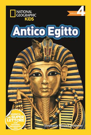Antico Egitto. Livello 4. Diventa un super lettore - Stephanie Warren Drimmer - Libro White Star 2019, National Geographic Kids | Libraccio.it