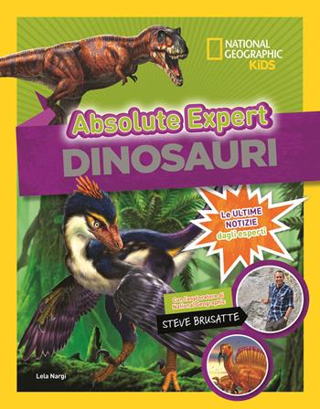 Dinosauri. Absolute expert - Lela Nargi, Steve Brusatte - Libro White Star 2019, National Geographic Kids | Libraccio.it