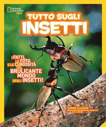 Tutto sugli insetti - Carrie Gleason, Dino J. Martins - Libro White Star 2019, National Geographic Kids | Libraccio.it