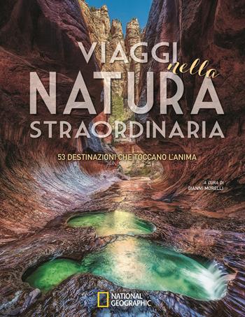 Viaggi nella natura straordinaria. 53 destinazioni che toccano l'anima. Ediz. a colori  - Libro White Star 2019, Viaggi e turismo | Libraccio.it