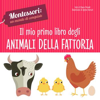 Il mio primo libro degli animali della fattoria. Montessori: un mondo di conquiste. Ediz. a colori - Chiara Piroddi - Libro White Star 2019, White Star Kids | Libraccio.it