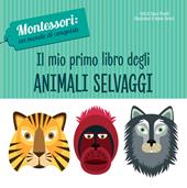 Il mio primo libro degli animali selvaggi. Montessori: un mondo di conquiste. Ediz. a colori