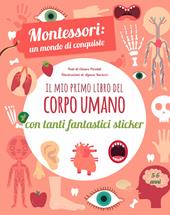 Il mio primo libro del corpo umano. Montessori un mondo di conquiste. Con adesivi. Ediz. a colori