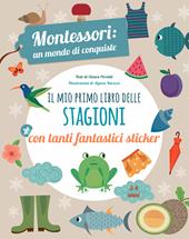 Il mio primo libro delle stagioni. Montessori un mondo di conquiste. Con adesivi. Ediz. a colori