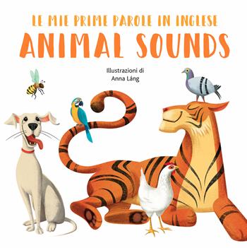 Animal sounds. Le mie prime parole in inglese. Ediz. a colori - Anna Láng - Libro White Star 2019, White Star Kids | Libraccio.it
