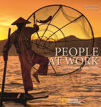 People at work. L'arte di vivere e sopravvivere. Ediz. illustrata - Iago Corazza, Greta Ropa - Libro White Star 2018, Viaggi e turismo | Libraccio.it